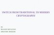 SWITCH FROM TRADITIONAL TO MODERN CRYPTOGRAPHY