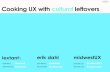 Cooking UX with Cultural Leftovers