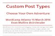 Custom post types- Choose Your Own Adventure - WordCamp Atlanta 2014 - Evan Mullins