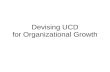 Devising UCD for Organizational Growth