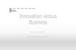 Innovation versus Business