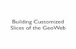 Building Customized Slices Of The Geo Web