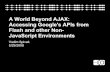 A World Beyond Ajax Accessing Googles Ap Is From Flash And Non Java Script Environments