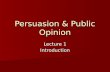 Public Opinion and Persuasion: Lecture 1