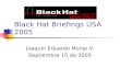 Black Hat Briefings USA 2005 Joaquín Eduardo Monje V. Septiembre 15 de 2005.