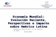 Economía Mundial: Evolución Reciente, Perspectivas e impacto sobre América Latina Rafael Muñoz República Dominicana, 11 de agosto de 2012 CLEC Comité Latinoamericano.