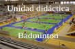 Unidad didáctica Bádminton. Entre los deporte individuales son muy populares los que se practican con raquetas. En este curso conoceremos y practicaremos.