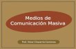 Medios de Comunicación Masiva Prof. Víctor Chavarría Contreras.