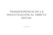 TRANSFERENCIA DE LA INVESTIGACION AL AMBITO SOCIAL Ing. Oscar Peire.