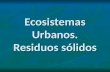 Ecosistemas Urbanos. Residuos sólidos. Las ciudades como ecosistemas Eduardo GómezEcosistemas urbanos2 Algunos ecólogos consideran las ciudades como ecosistemas.