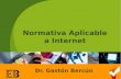 1 Normativa Aplicable a Internet Dr. Gastón Bercún.