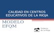 CALIDAD EN CENTROS EDUCATIVOS DE LA RIOJA MODELO EFQM.