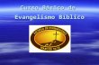 Curso Básico de Evangelismo Bíblico. Objetivos del Taller Exponer los principios del Evangelismo Biblico Exponer los principios del Evangelismo Biblico.