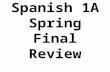 Spanish 1A Spring Final Review. Feb 15 el quince de febrero.