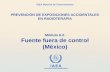 IAEA International Atomic Energy Agency OIEA Material de Entrenamiento Módulo 6.2. Fuente fuera de control (México) PREVENCIÓN DE EXPOSICIONES ACCIDENTALES.