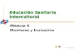 Educación sanitaria intercultural Educación Sanitaria Intercultural Módulo 5 Monitoreo y Evaluación.