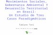 Movimientos Sociales, Gobernanza Ambiental Y Desarrollo Territorial en Brasil: Un Estudio de Tres Casos Paradigmáticos Fabiano Toni Quito, 17-20 de Agosto.