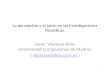 La percepción y el juicio en las Investigaciones Filosóficas. Javier Vilanova Arias Universidad Complutense de Madrid. ( vilanova@filos.ucm.es )vilanova@filos.ucm.es.