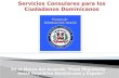 Servicios Consulares para los Ciudadanos Dominicanos.