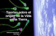 Teorías sobre el origen de la Vida en la Tierra Profesores: Karina Brevis Juan Vega.