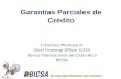 Garantías Parciales de Crédito Francisco Montoya R. Chief Financial Officer (CFO) Banco Internacional de Costa Rica BICSA.