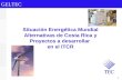 G E LT E C 1 Situación Energética Mundial Alternativas de Costa Rica y Proyectos a desarrollar en el ITCR.