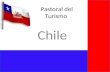Pastoral del Turismo Chile. Chile, dada sus características geográficas, reúne excelentes condiciones naturales más que necesarias para que el turismo.