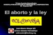 El aborto y la ley José Alberto Ulloque MD Gineco-obstetra Perinatólogo webmaster@fecolsog.org VI èmes Journées Internationales SOCIETE LATINE DE BIOLOGIE.