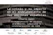 1 La crisis y su impacto en el endeudamiento de las empresas españolas Alberto Nadal Vicesecretario de asuntos económicos, laborales e internacionales.