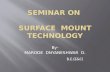 PPT. ON SURFACE MOUNT TECHNOLOGY