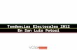 Tendencias Electorales 2012Tendencias Electorales 2012 En San Luis PotosíEn San Luis Potosí