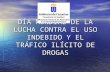 DÍA MUNDIAL DE LA LUCHA CONTRA EL USO INDEBIDO Y EL TRÁFICO ILÍCITO DE DROGAS.