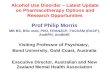 Alcohol Use Disorder – Latest Update on Pharmacotherapy Options and Research Opportunities Prof Philip Morris MB BS, BSc med, PhD, FRANZCP, FAChAM (RACP),