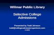 Willmar Public Library Selective College Admissions Presented by Todd Johnson todd@collegeadmissionspartners.com © 2009.