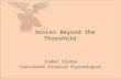 Voices Beyond the Threshold Isabel Clarke Consultant Clinical Psychologist.