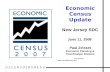 Economic Census Update New Jersey SDC June 11, 2008 Paul Zeisset Economic Planning & Coordination Division 301-763-4151 paul.t.zeisset@census.gov.