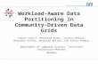 Technische Universität München Workload-Aware Data Partitioning in Community- Driven Data Grids Tobias Scholl, Bernhard Bauer, Jessica Müller, Benjamin.