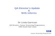 QA Directors Update & NHS reforms Dr Linda Garvican QA Director, Cancer Screening Programmes, NHS South East Coast NHS Cancer Screening Programmes.