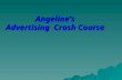 Angelines Advertising Crash Course. "Advertising is of the very essence of democracy. An election goes on every minute of across the counters of hundreds.