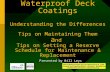 Waterproof Deck Coatings Understanding the Differences Tips on Maintaining Them a nd Tips on Setting a Reserve Schedule for Maintenance & Replacement Presented.