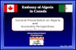 Embassy of Algeria in Canada General Presentation on Algeria and Economic Perspectives May 27th, 2009. By Ambassador Smail Benamara 1 Prince Edward Island.
