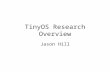 TinyOS Research Overview Jason Hill. -Wireless Vision A symphony of embedded devices. Asset Tracking Home Automation Military Scenarios Security.