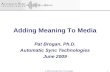 © 2008 Automatic Sync Technologies Adding Meaning To Media Pat Brogan, Ph.D. Automatic Sync Technologies June 2009 1.