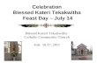 Celebration Blessed Kateri Tekakwitha Feast Day – July 14 Blessed Kateri Tekakwitha Catholic Community Church July 16-17, 2011 1.