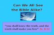 Can We All See the Bible Alike? John 8:32 you shall know the truth, and the truth shall make you free Jn. 8:32.