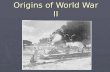 Origins of World War II. World War One 1914-1918 Germany, Austria Hungary, Turkey Germany, Austria Hungary, Turkey vs vs Britain, USA, Russia, France