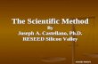 Scientific Method 1 The Scientific Method By Joseph A. Castellano, Ph.D. RESEED Silicon Valley.