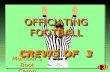 3 OFFICIATING FOOTBALL CREWS OF 3 OFFICIATING FOOTBALL CREWS OF 3 New Members Boot Camp 2008.