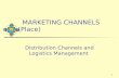 1 MARKETING CHANNELS (Place) Distribution Channels and Logistics Management.