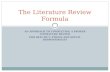 AN APPROACH TO COMPLETING A PROPER LITERATURE REVIEW EDD 8442 MC1: ETHICS AND SOCIAL RESPONSIBILITY The Literature Review Formula.